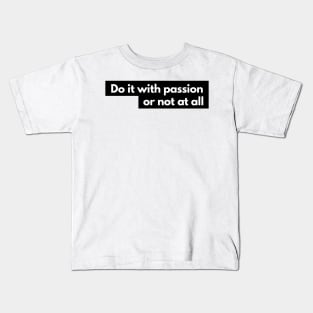 do it with passion or not at all Kids T-Shirt